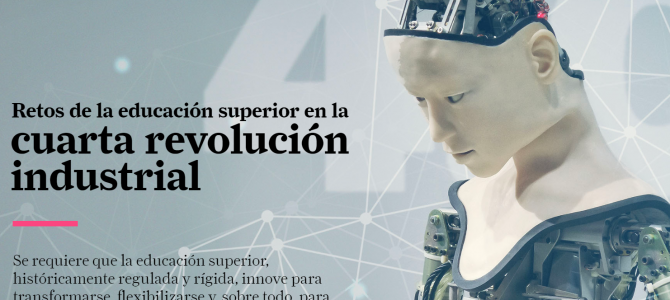 Retos de la Educación Superior en la Cuarta Revolución Industrial. Retos de la Educación Superior en la Cuarta Revolución Industrial.